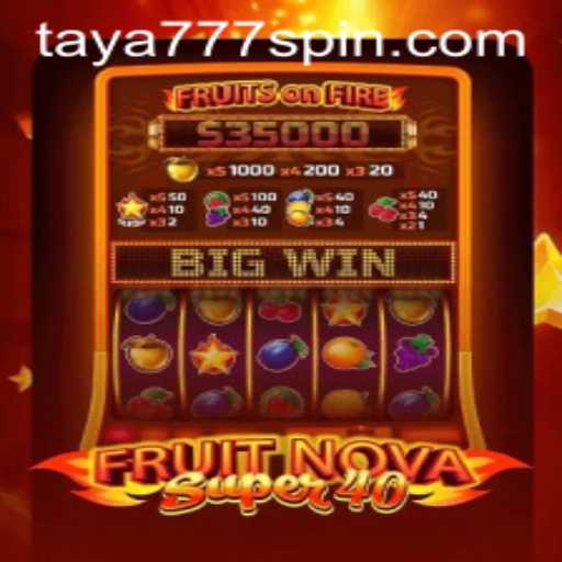 Exploring the Excitement of FruitNovaSuper40 and the Rising Popularity of Taya777